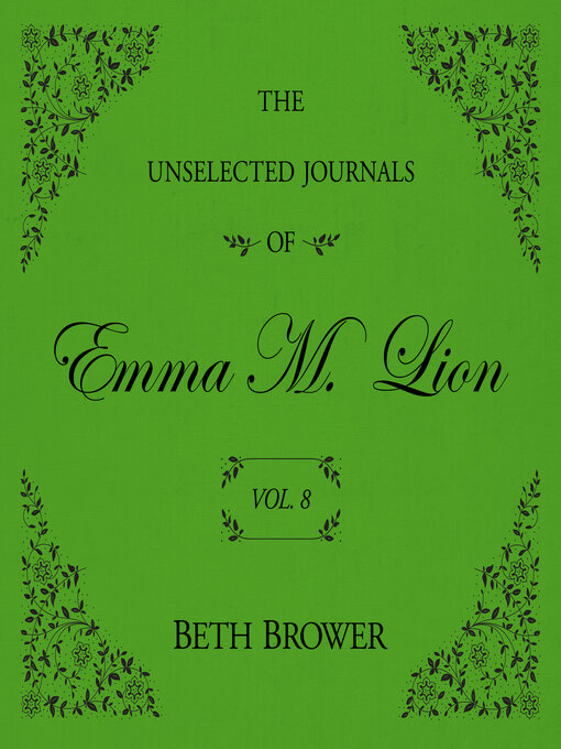 Title details for The Unselected Journals of Emma M. Lion, Volume 8 by Beth Brower - Available